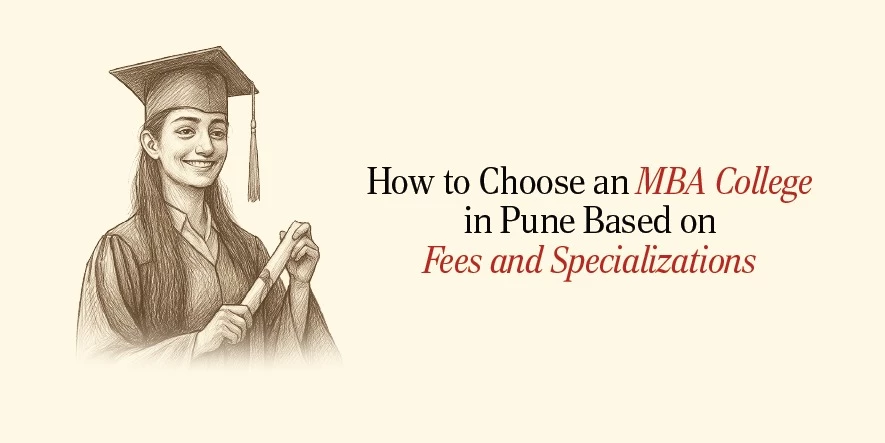 How to Choose an MBA College in Pune Based on Fees and Specializations