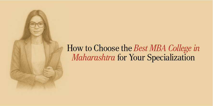 How to Choose the Best MBA College in Maharashtra for Your Specialization