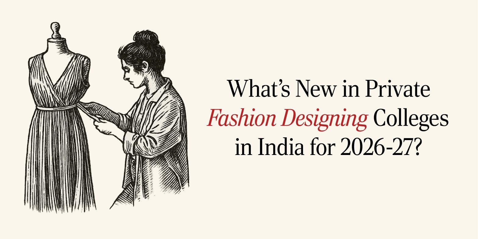 What’s New in Private Fashion Designing Colleges in India for 2026-27?