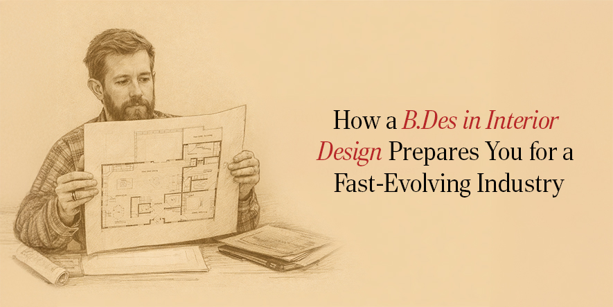 How a B.Des in Interior Design Prepares You for a Fast-Evolving Industry