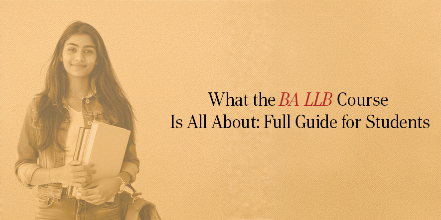 What the BA LLB Course Is All About: Full Guide for Students