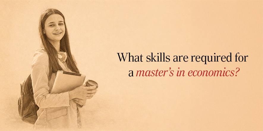 What skills are required for a master’s in economics?