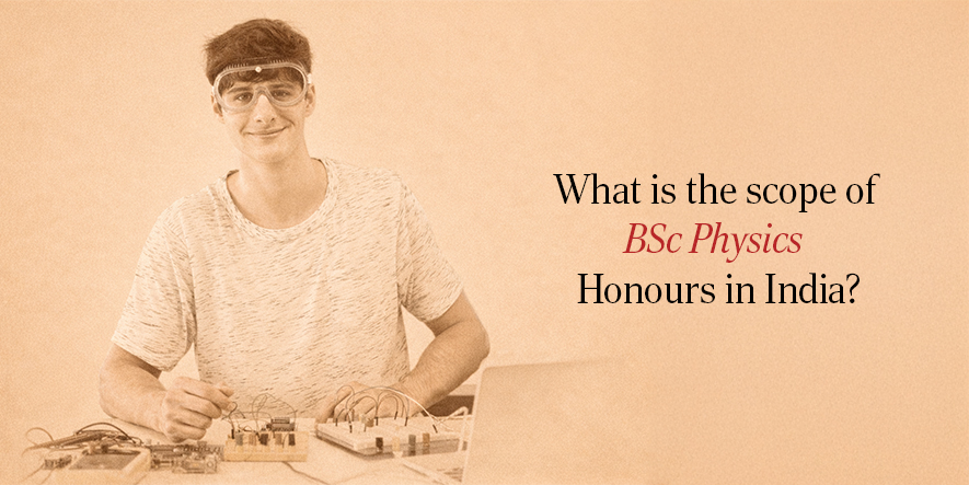 What is the scope of BSc Physics Honours in India?