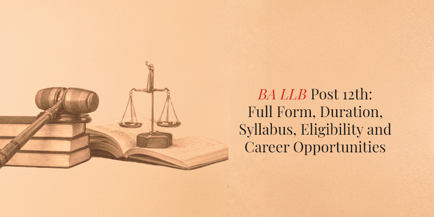BA LLB Post 12th: Full Form, Duration, Syllabus, Eligibility and Career Opportunities
