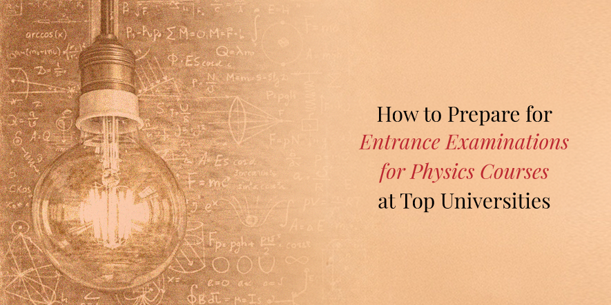 How to Prepare for Entrance Examinations for Physics Courses at Top Universities