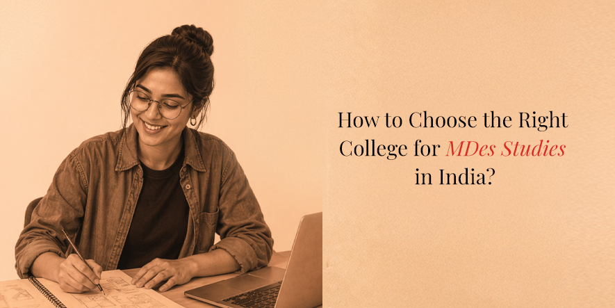 How to Choose the Right College for MDes Studies in India?