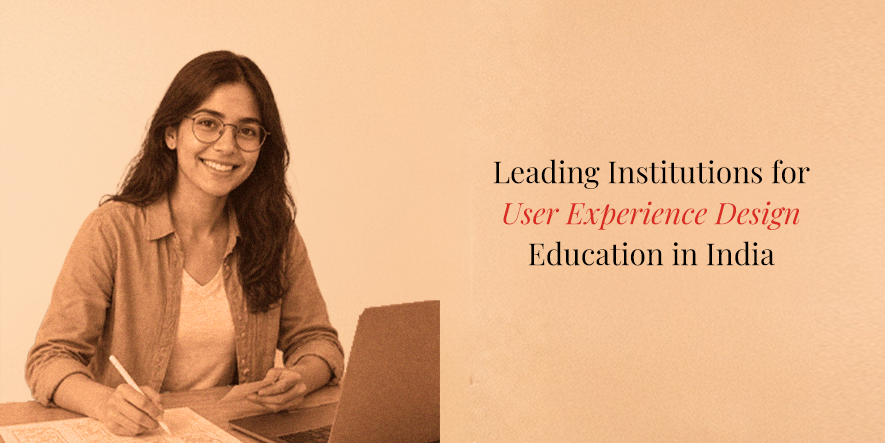 Leading Institutions for User Experience Design Education in India