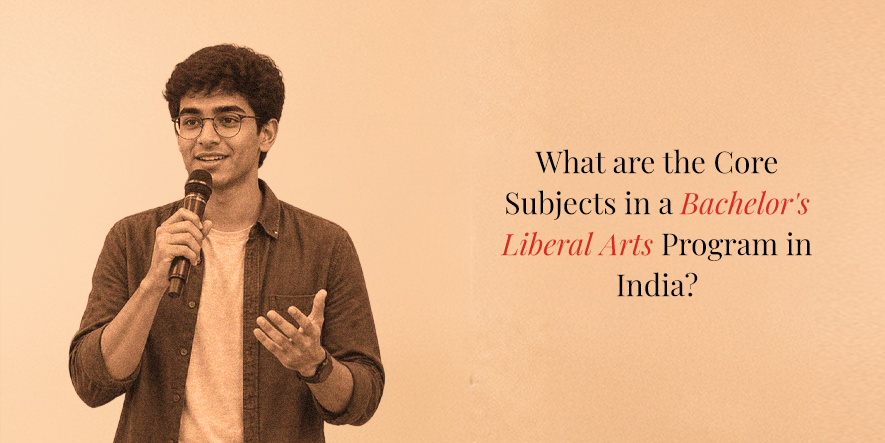 What are the Core Subjects in a Bachelor’s Liberal Arts Program in India?