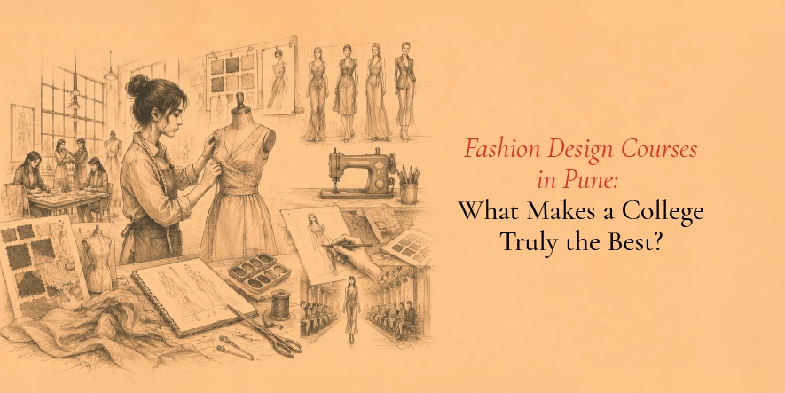 Fashion Design Courses in Pune: What Makes a College Truly the Best?
